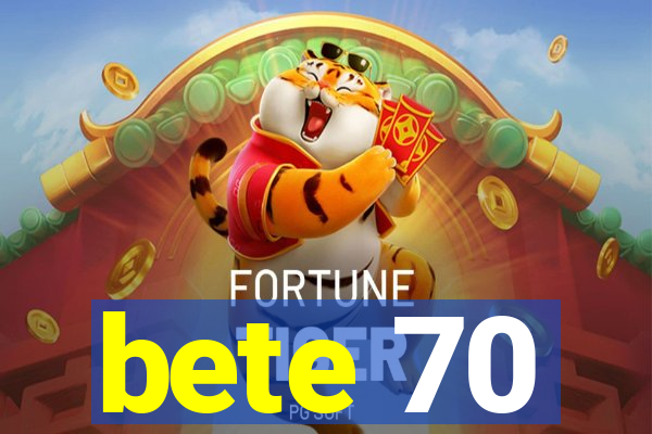 bete 70